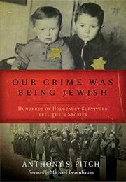 Our Crime Was Being Jewish (Anthony S Pitch)