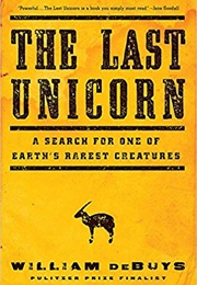 The Last Unicorn: A Search for One of Earth's Rarest Creatures (William Debuys)