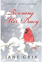 Rescuing Mrs. Darcy: A Pride and Prejudice Variation (Jane Grix)