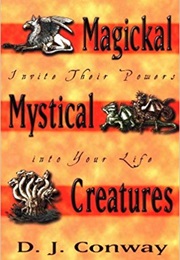 Magickal Mystical Creatures (D J Conway)