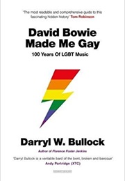 David Bowie Made Me Gay: 100 Years of LBGT Music (Darryl W.Bullock)