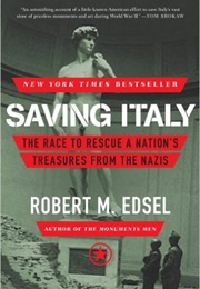 Saving Italy: The Race to Rescue a Nation's Treasures From the Nazis (Robert M. Edsel)