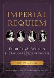Imperial Requiem: Four Royal Women and the Fall of the Age of Empires (Justin C. Vovk)