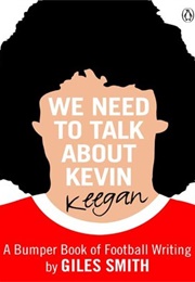 We Need to Talk About Kevin Keegan (Giles Smith)