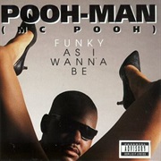 Pooh-Man (MC Pooh) - Funky as I Wanna Be