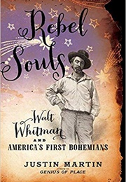 Rebel Souls: Walt Whitman and America's First Bohemians (Justin Martin)