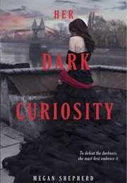 Her Dark Curiousity (Megan Shepherd)