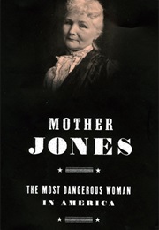Mother Jones: The Most Dangerous Woman in America (Elliot J. Gorn)