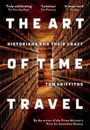 The Art of Time Travel: Historians and Their Craft (Tom Griffiths)