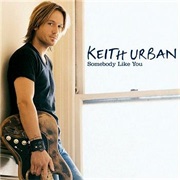Somebody Like You - Keith Urban