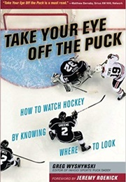 Take Your Eye off the Puck (Greg Wyshynski)