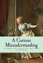 A Curious Misunderstanding: Pride & Prejudice Revisited (April Karber)