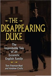 The Disappearing Duke: The Improbable Tale of an Eccentric English Family (Tom Freeman-Keel & Andrew Croft)