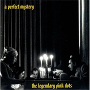 The Legendary Pink Dots - A Perfect Mystery