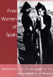 Free Women of Spain: Anarchism and the Struggle for the Emancipation of Women (Martha A. Ackelsberg)