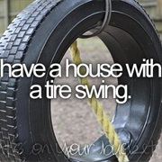 Have a House With a Tire Swing