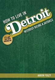 How to Live in Detroit Without Being a Jackass (Aaron Foley)