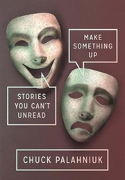 Make Something Up: Stories You Can&#39;t Unread (Chuck Palahniuk)