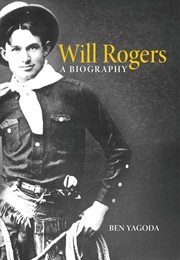 Will Rogers: A Biography (Ben Yagoda)