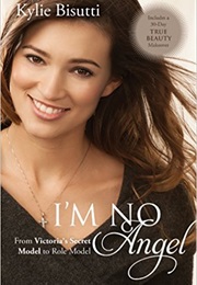 I'm No Angel : From Victoria's Secret Model to Role Model (Kylie Bisutti)