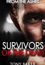 From the Ashes (Survivors of the Dead, #1) (Tony Baker)