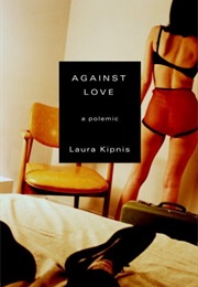 Against Love: A Polemic (Laura Kipnis)