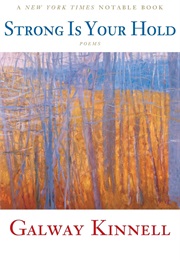 Strong Is Your Hold (Galway Kinnell)