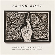 Nothing I Write About You Can Change What You&#39;ve Been Through - Trash Boat