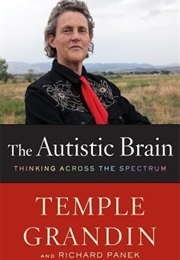 The Autistic Brain: Thinking Across the Spectrum (Temple Grandin)