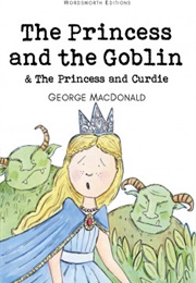 The Princess and the Goblin &amp; the Princess and Curdie (George MacDonald)