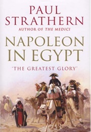 Napoleon in Egypt: The Greatest Glory (Paul Strathern)