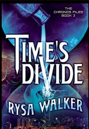 Time&#39;s Divide (The Chronos Files #3) (Rysa Walker)