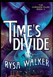 Time's Divide (The Chronos Files #3) (Rysa Walker)