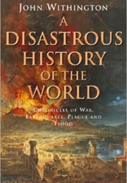 A Disastrous History of the World (John Withington)