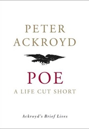 Poe: A Life Cut Short (Peter Ackroyd)