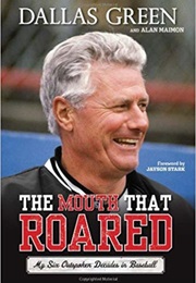 The Mouth That Roared: My Six Outspoken Decades in Baseball (Dallas Green & Alan Maimon)