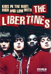 Kids in the Riot: High and Low With the Libertines (Peter Welsh)