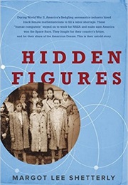 Hidden Figures: The American Dream and the Untold Story of the Black Women Mathematicians Who Helped (Margot Lee Shetterly)