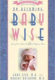 On Becoming Baby Wise (Gary Ezzo and Dr. Robert Bucknam)