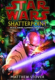 Star Wars: Shatterpoint - A Clone Wars Novel (Matthew Stover)