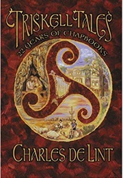 Triskell Tales: Twenty-Two Years of Chapbooks (Charles De Lint)