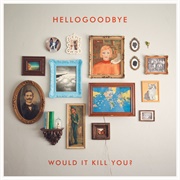 The Thoughts That Give Me the Creeps - Hellogoodbye