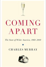 Coming Apart: The State of White America, 1960-2010 (Charles Murray)