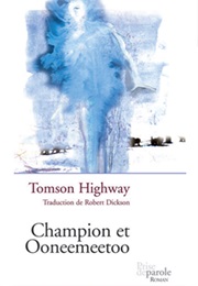 Champion Et Ooneemeetoo (Tomson Highway)