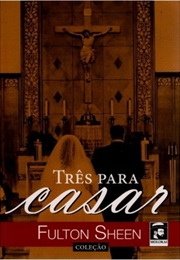 Três Para Casar (Fulton Sheen)