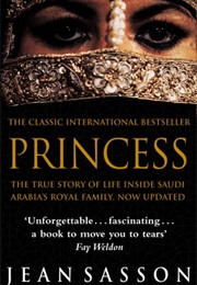 Princess: A True Story of Life Behind the Veil in Saudi Arabia (Jean Sasson)