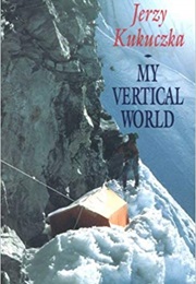 My Vertical World: Climbing the 8000-Metre Peaks (Jerzy Kukuczka)