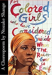 For Colored Girls Who Have Considered Suicide When the Rainbow Is Enuf (Ntozake Shange)
