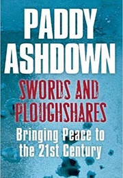 Swords and Ploughshares: Bringing Peace to the 21st Century (Paddy Ashdown)