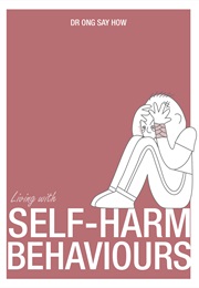 Living With Self Harm Behaviours (Dr Ong Say How)